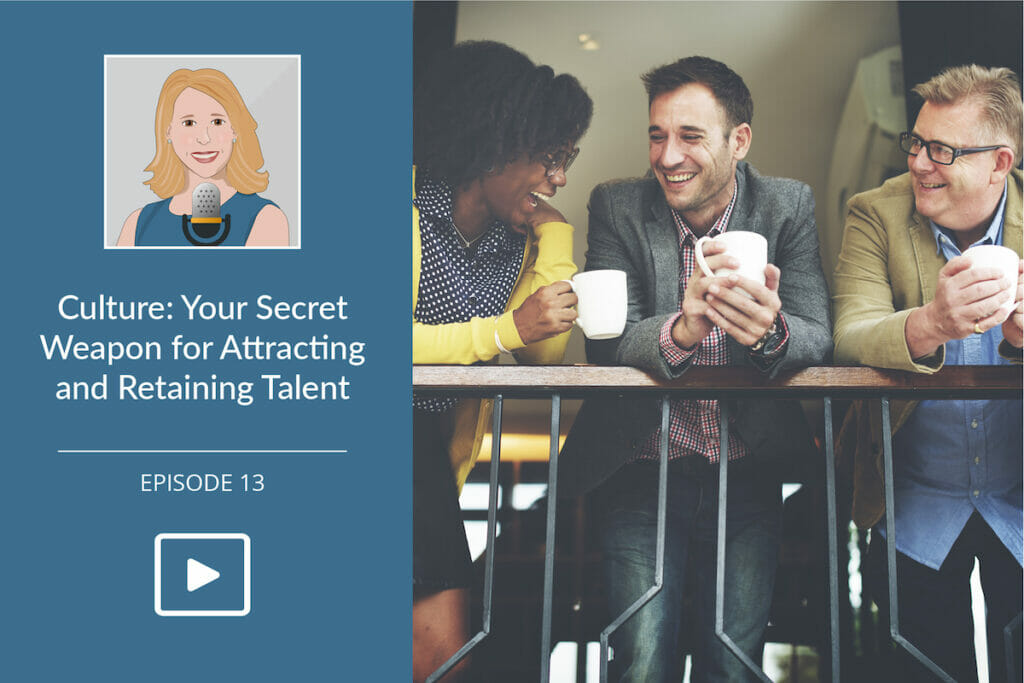 Culture: Secret Weapon for Attracting & Retaining Talent